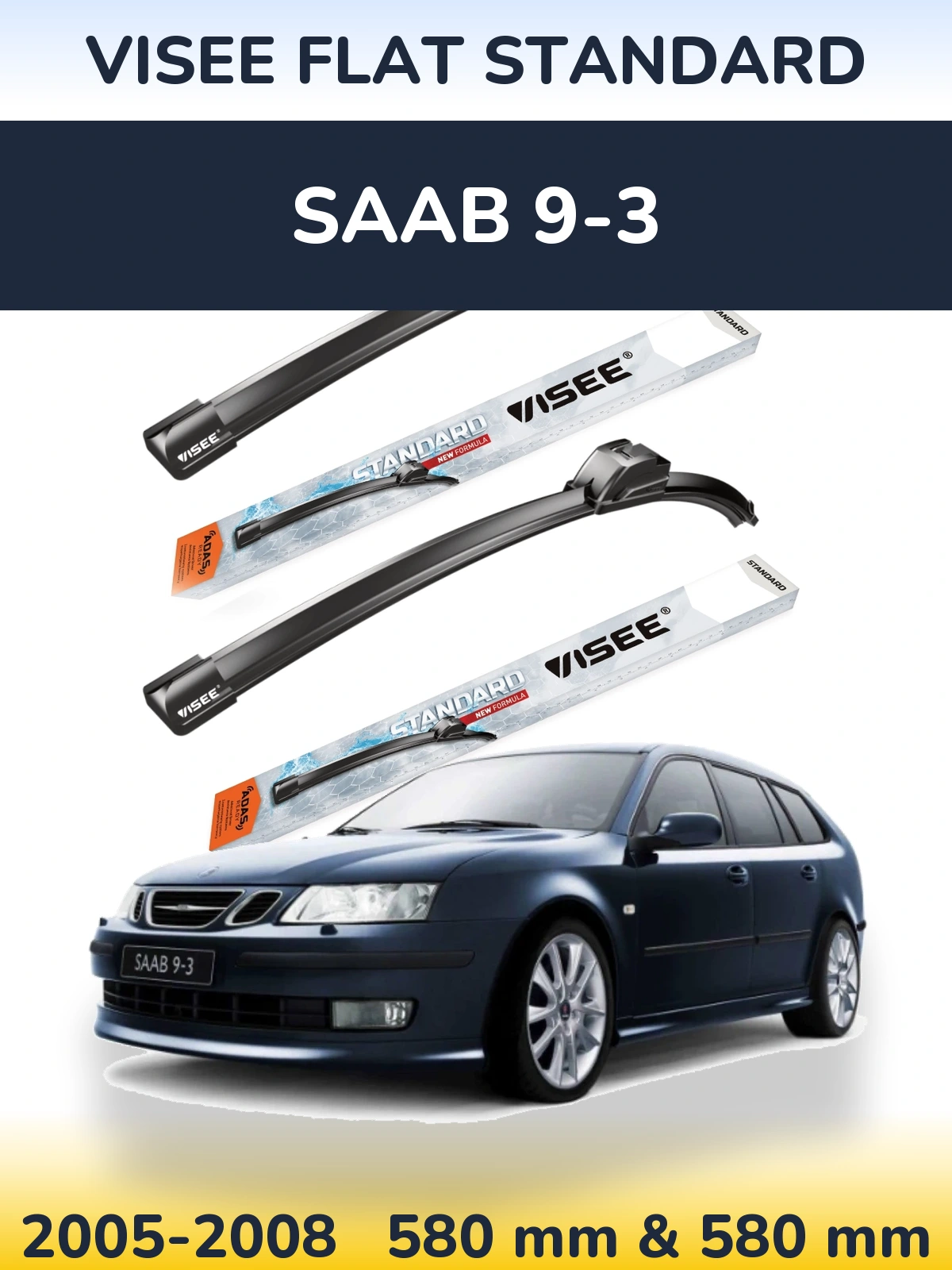 Komplet przednich wycieraczek VISEE FLAT STANDARD 580 & 580 mm do SAAB 9-3 2005-2008