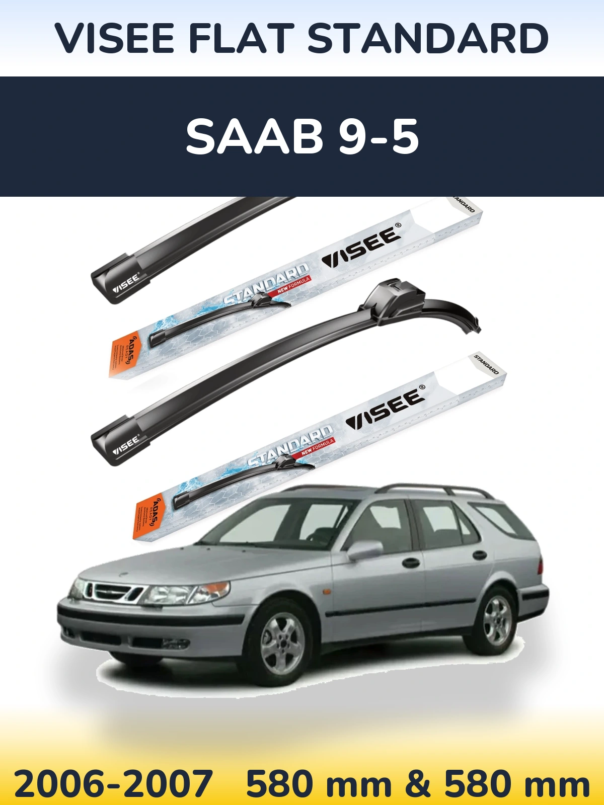 Komplet przednich wycieraczek VISEE FLAT STANDARD 580 & 580 mm do SAAB 9-5 2006-2007