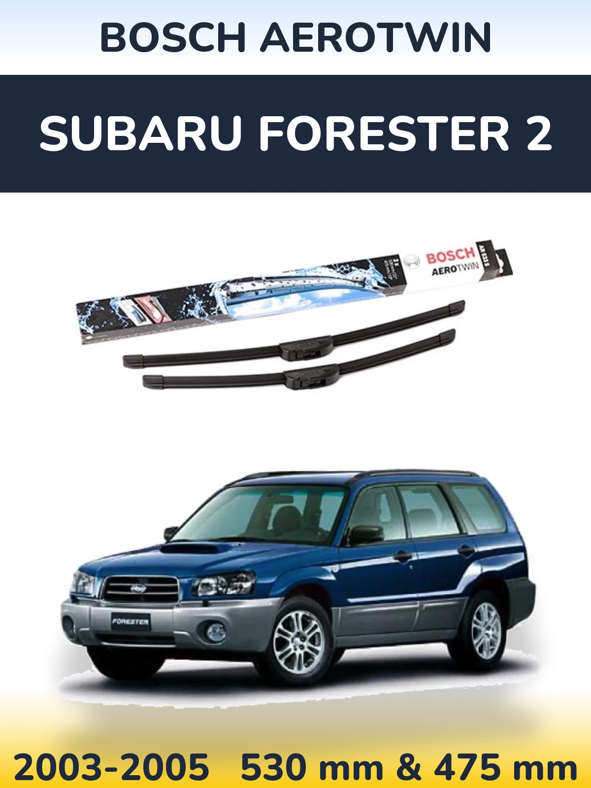 Komplet przednich wycieraczek BOSCH AeroTwin 530 & 475 mm do Subaru Forester 2 2003-2005