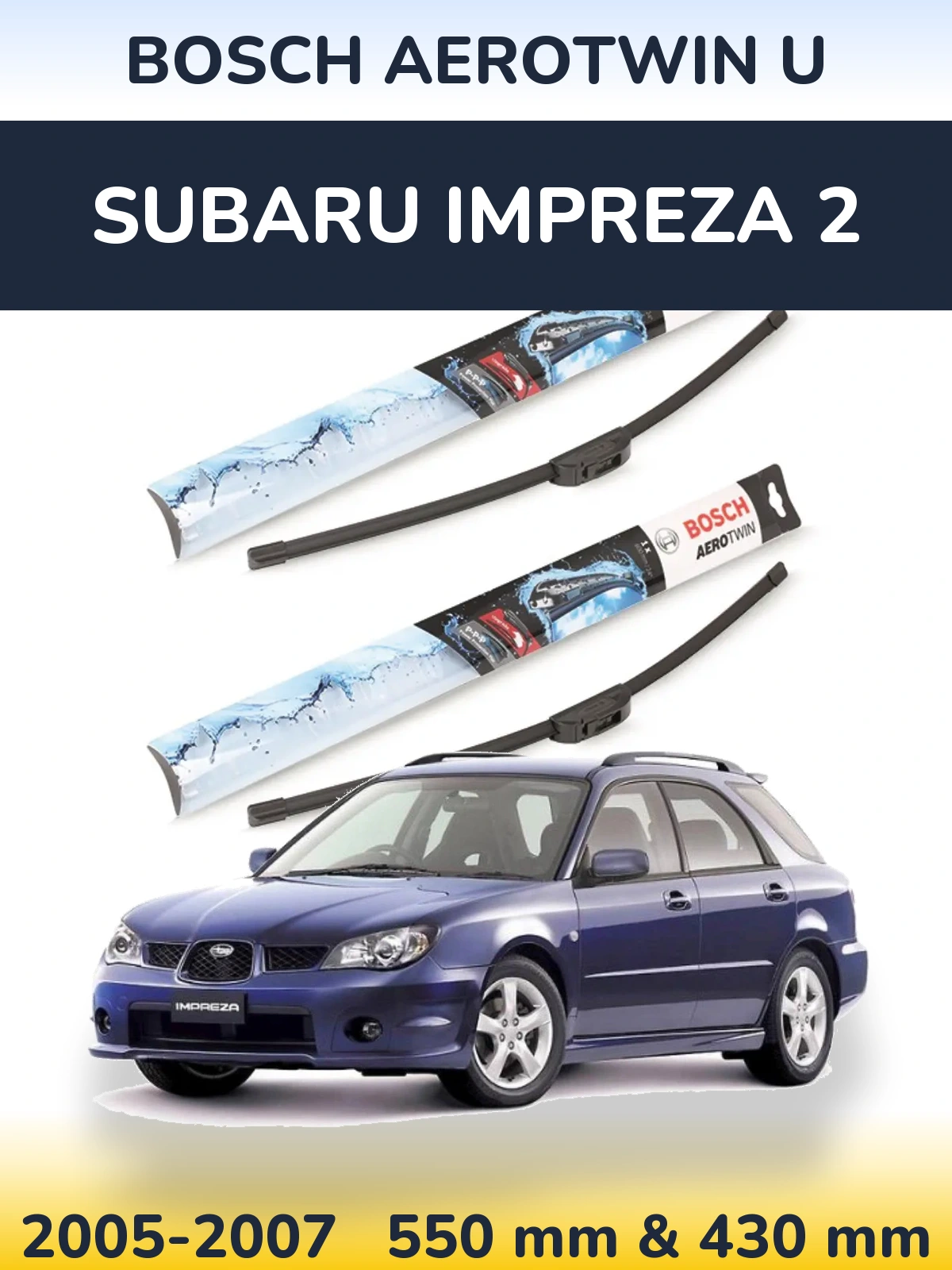 Front wiper blade set BOSCH AeroTwin U 550 & 430 mm for Subaru Impreza 2 2005-2007