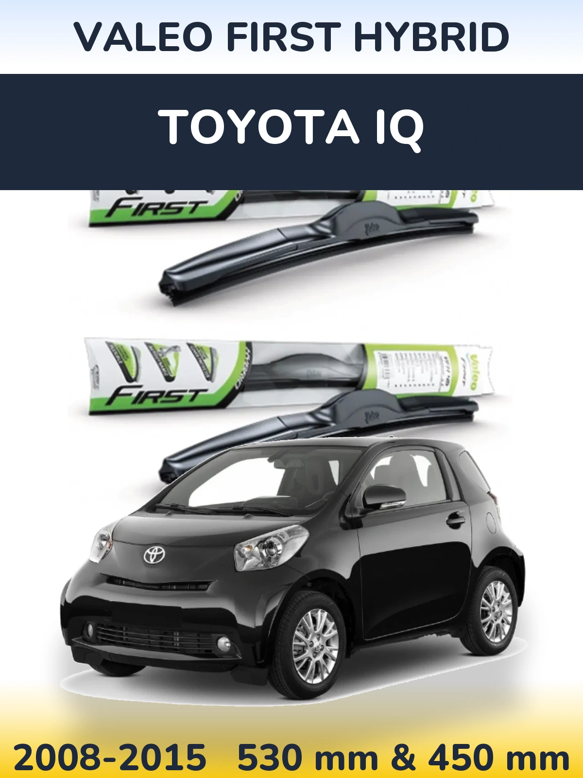 Komplet przednich wycieraczek Valeo First Hybrid 530 & 450 mm do Toyota iQ 2008-2015