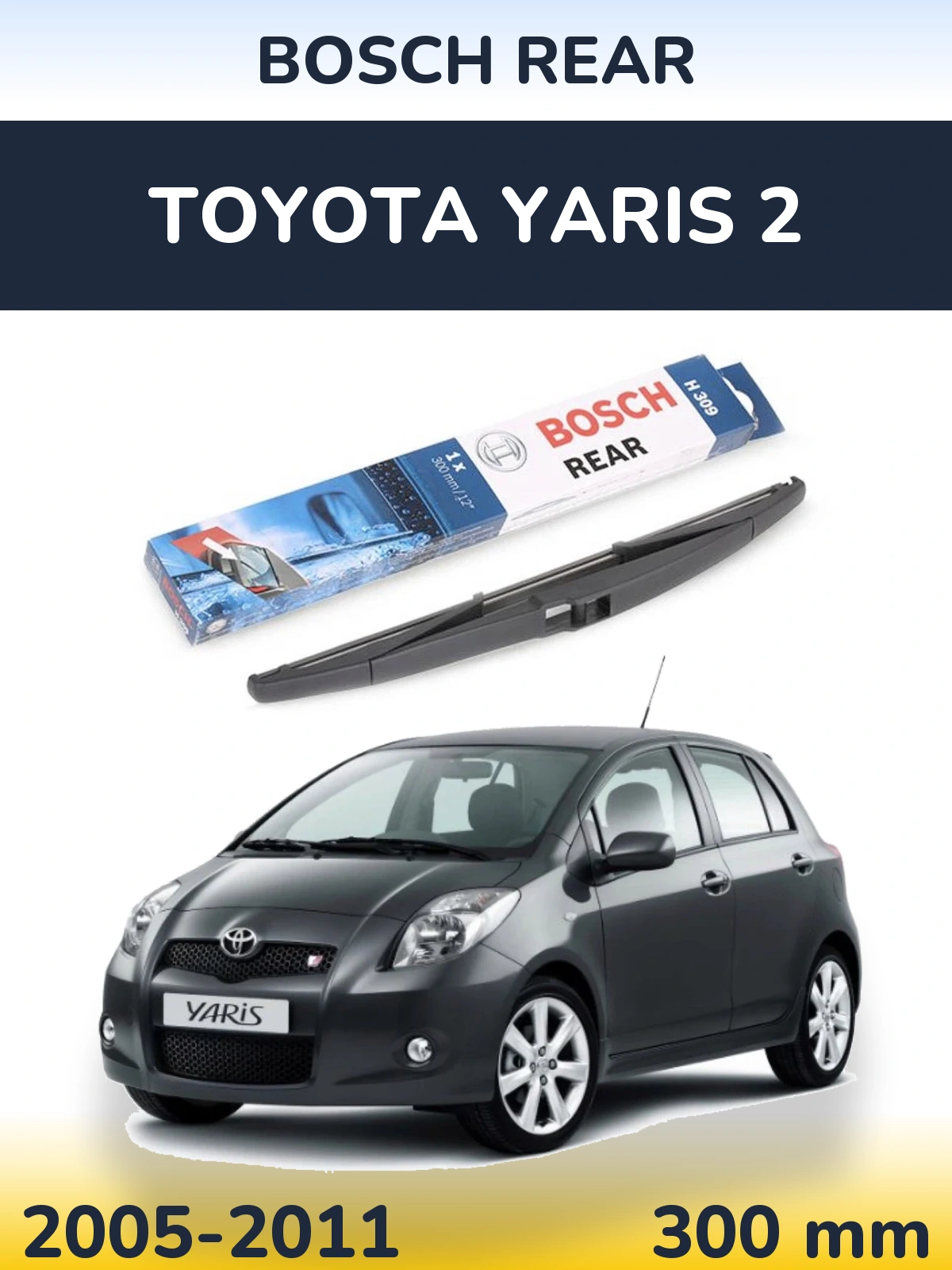 Tylna wycieraczka BOSCH Rear 300 mm do Toyota Yaris 2 2005-2011