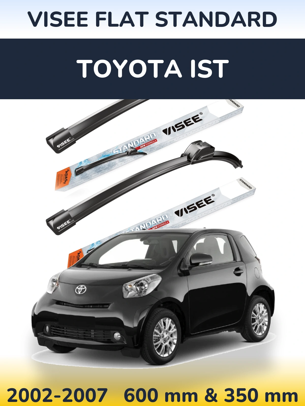 Komplet przednich wycieraczek VISEE FLAT STANDARD 600 & 350 mm do Toyota Ist 2002-2007