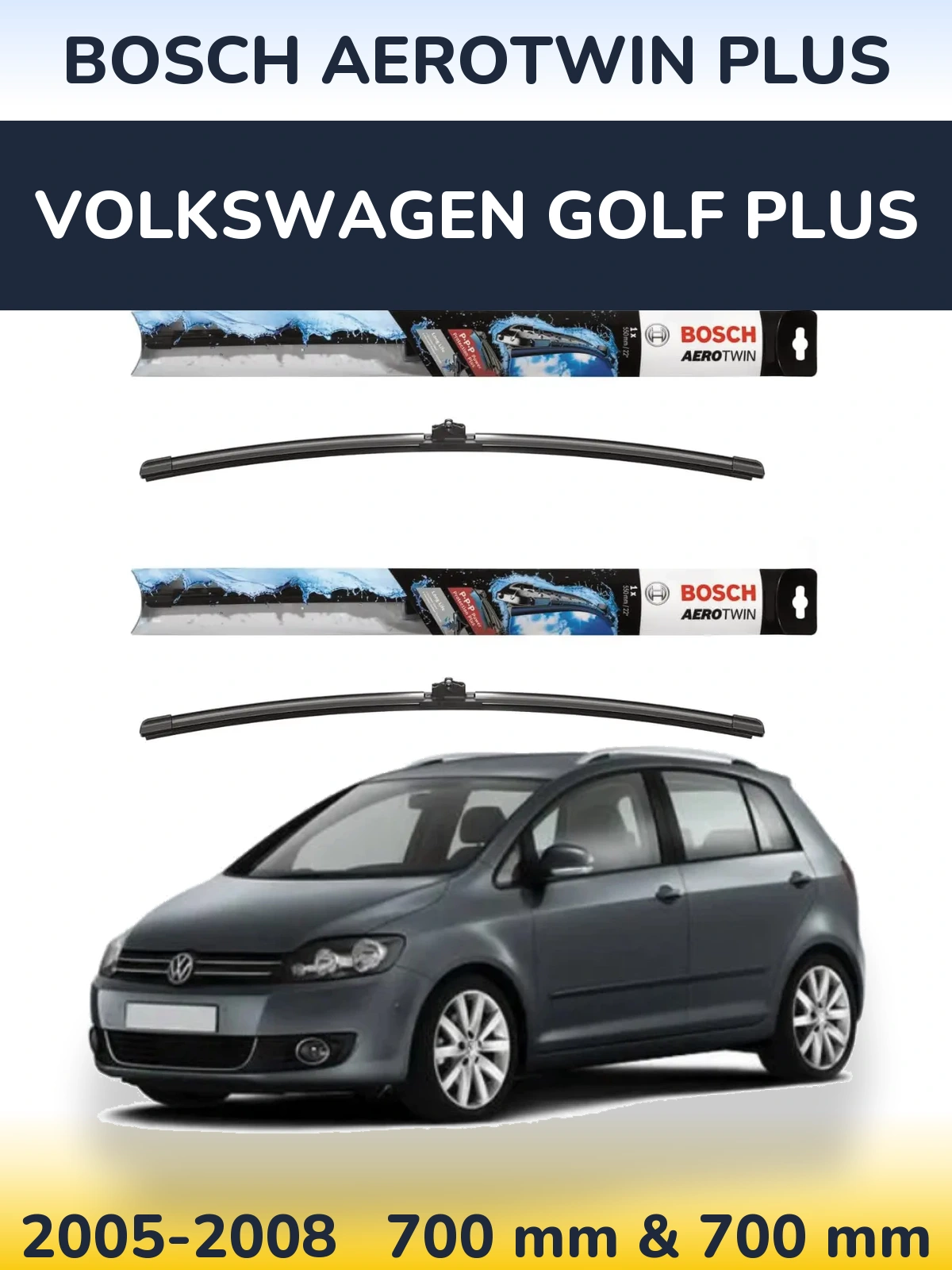 Front wiper blade set BOSCH AeroTwin Plus 700 & 700 mm for Volkswagen Golf Plus 2005-2008