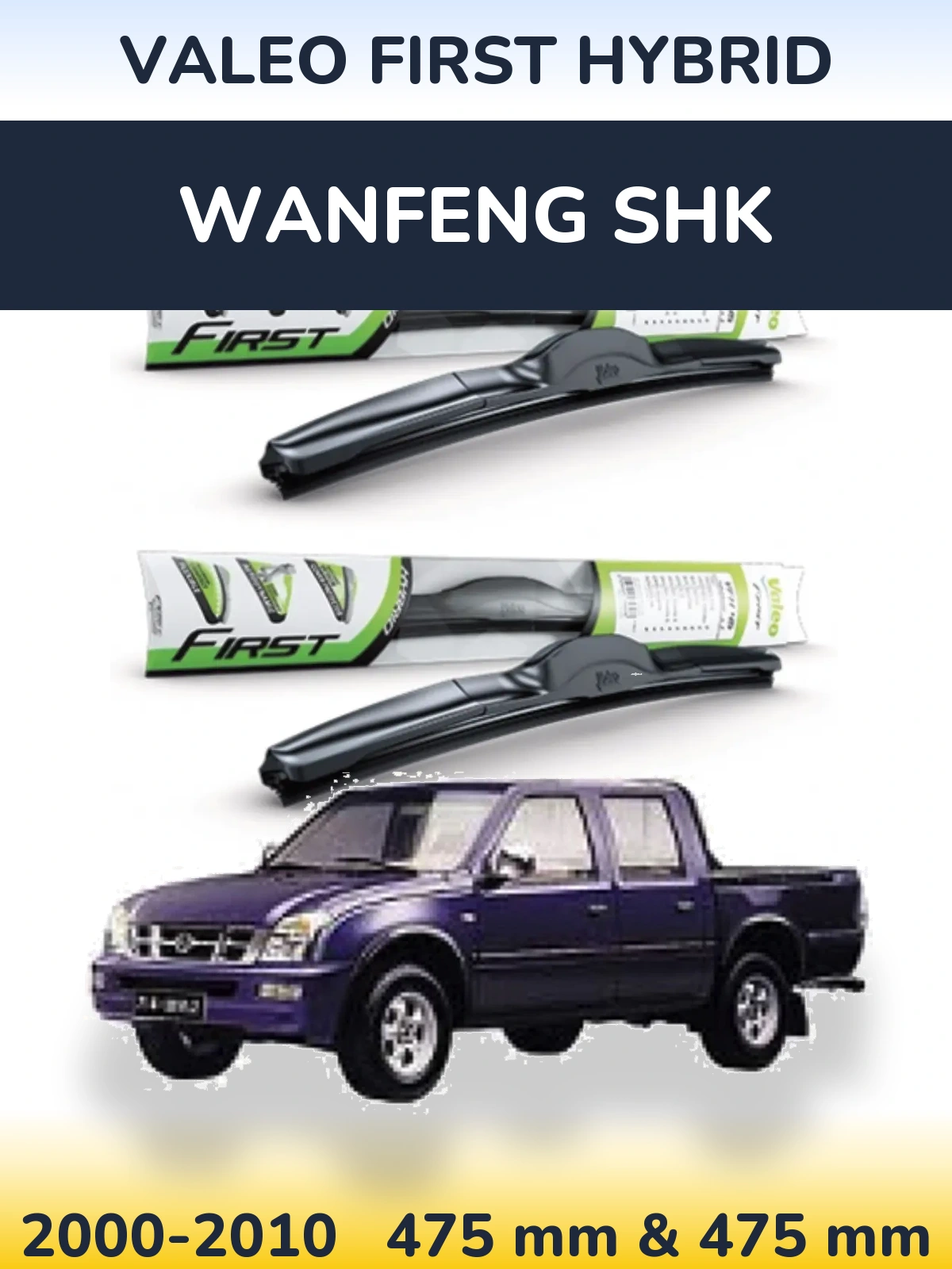 Komplet przednich wycieraczek Valeo First Hybrid 475 & 475 mm do Wanfeng SHK 2000-2010